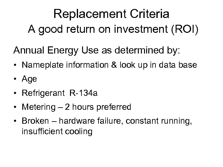 Replacement Criteria A good return on investment (ROI) Annual Energy Use as determined by: