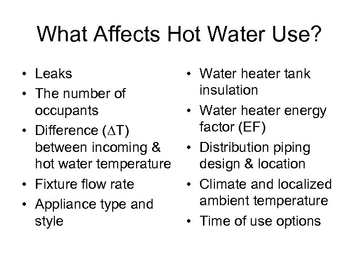 What Affects Hot Water Use? • Leaks • The number of occupants • Difference