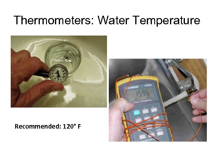 Thermometers: Water Temperature Recommended: 120° F 