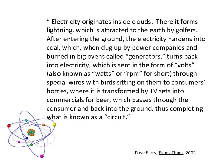 “ Electricity originates inside clouds. There it forms lightning, which is attracted to the
