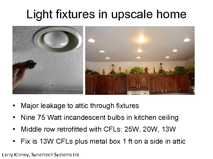 Light fixtures in upscale home • Major leakage to attic through fixtures • Nine