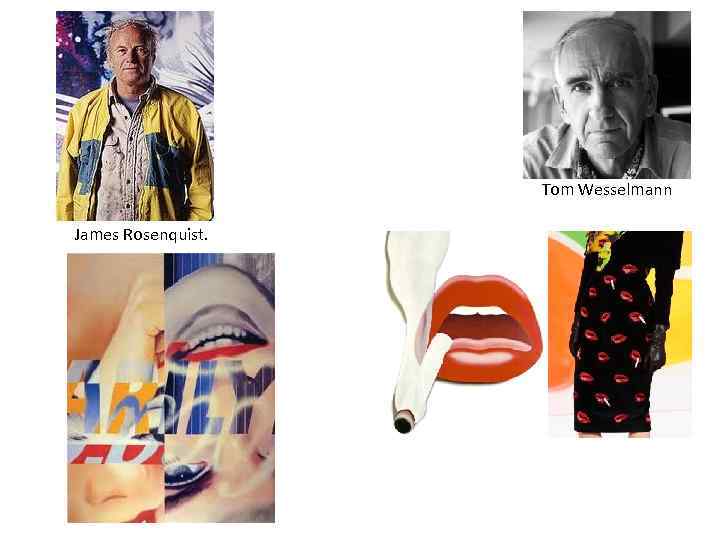 Tom Wesselmann James Rosenquist. 