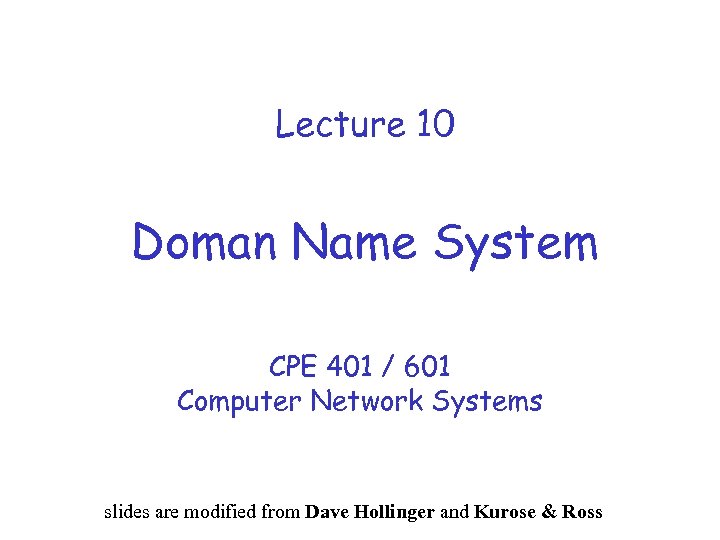 Lecture 10 Doman Name System CPE 401 / 601 Computer Network Systems slides are