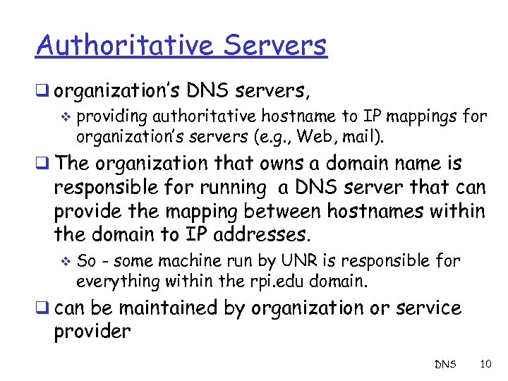 Authoritative Servers q organization’s DNS servers, v providing authoritative hostname to IP mappings for