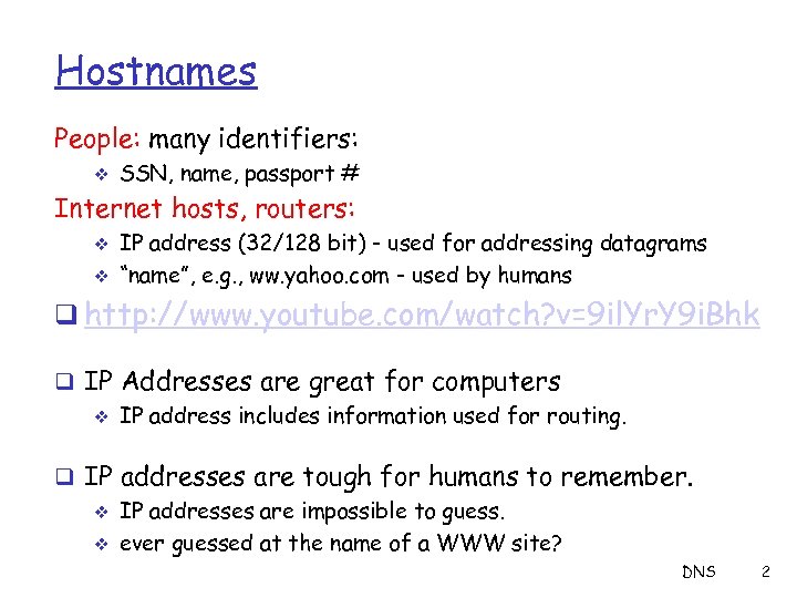 Hostnames People: many identifiers: v SSN, name, passport # Internet hosts, routers: v v