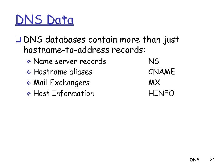 DNS Data q DNS databases contain more than just hostname-to-address records: Name server records