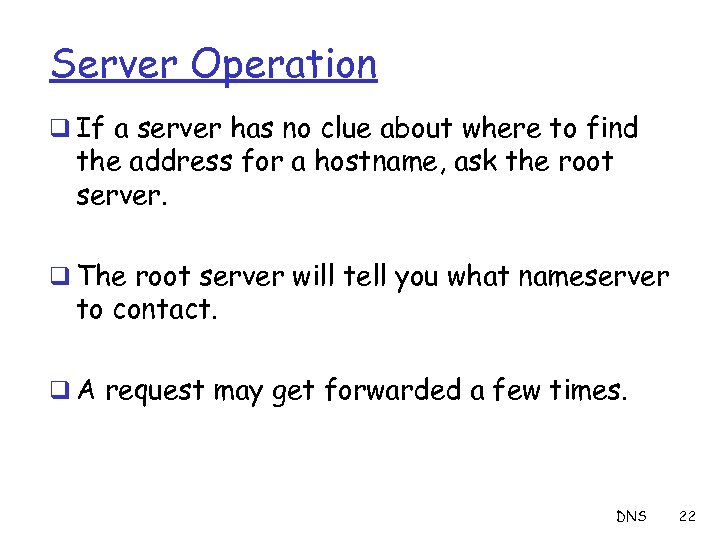 Server Operation q If a server has no clue about where to find the