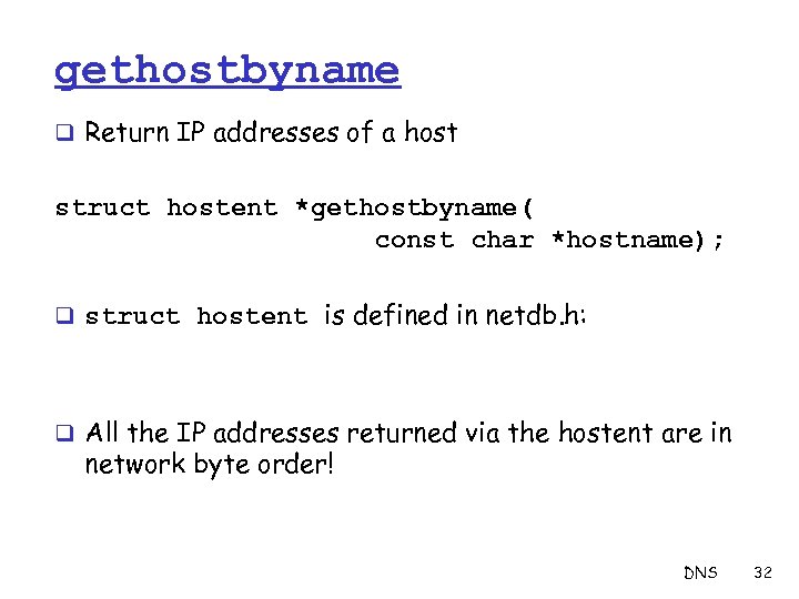 gethostbyname q Return IP addresses of a host struct hostent *gethostbyname( const char *hostname);