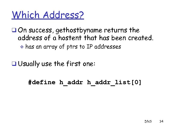 Which Address? q On success, gethostbyname returns the address of a hostent that has