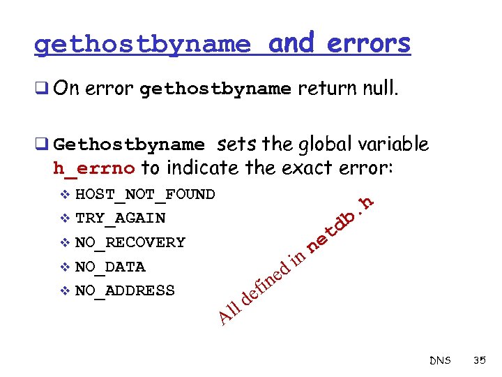 gethostbyname and errors q On error gethostbyname return null. q Gethostbyname sets the global