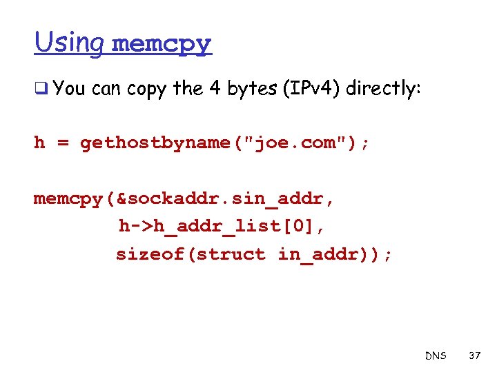 Using memcpy q You can copy the 4 bytes (IPv 4) directly: h =