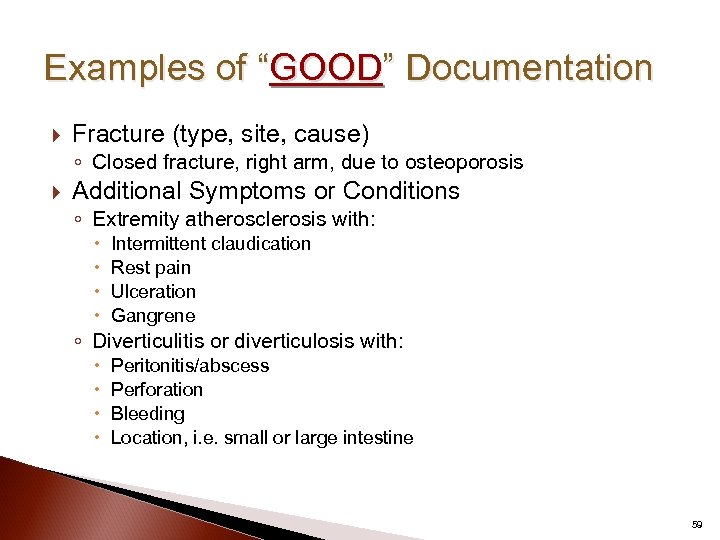 Examples of “GOOD” Documentation Fracture (type, site, cause) ◦ Closed fracture, right arm, due