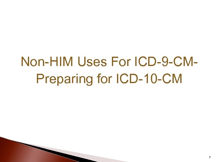 Non-HIM Uses For ICD-9 -CMPreparing for ICD-10 -CM 7 