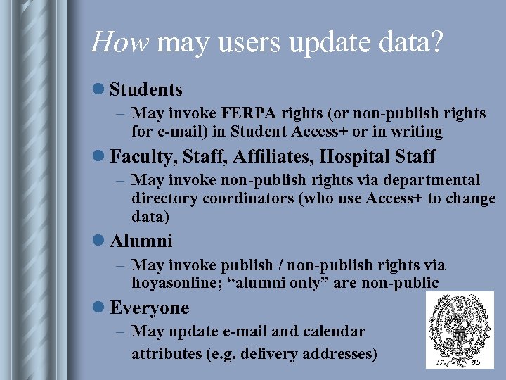 How may users update data? l Students – May invoke FERPA rights (or non-publish