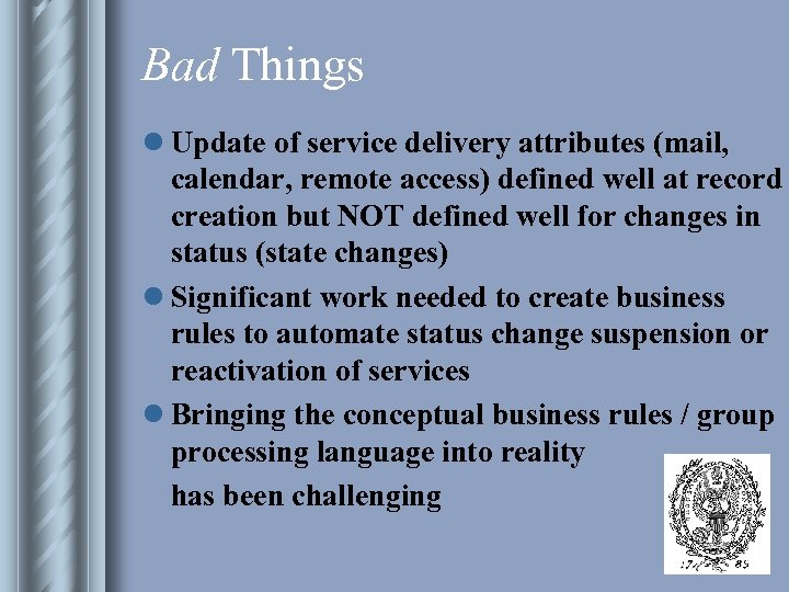 Bad Things l Update of service delivery attributes (mail, calendar, remote access) defined well