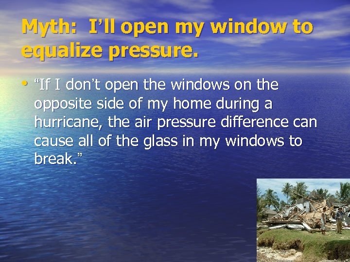 Myth: I’ll open my window to equalize pressure. • “If I don’t open the