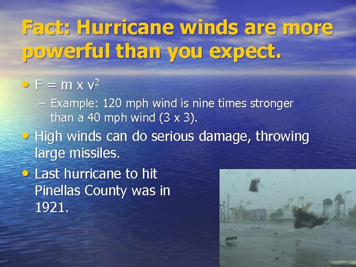 Fact: Hurricane winds are more powerful than you expect. • F = m x