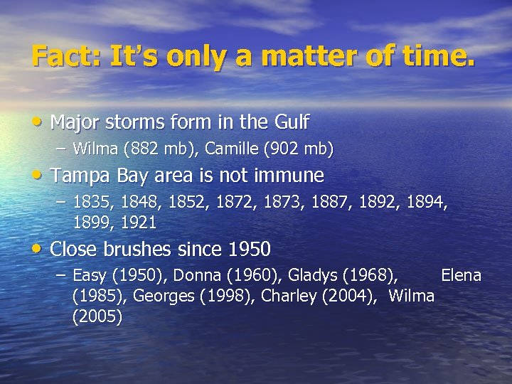 Fact: It’s only a matter of time. • Major storms form in the Gulf