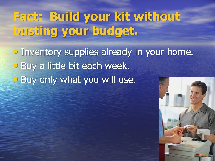 Fact: Build your kit without busting your budget. • Inventory supplies already in your