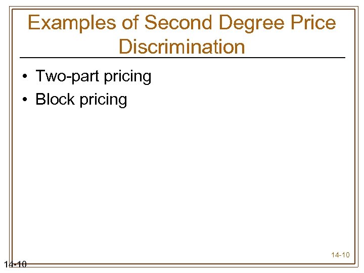 Examples of Second Degree Price Discrimination • Two-part pricing • Block pricing 14 -10