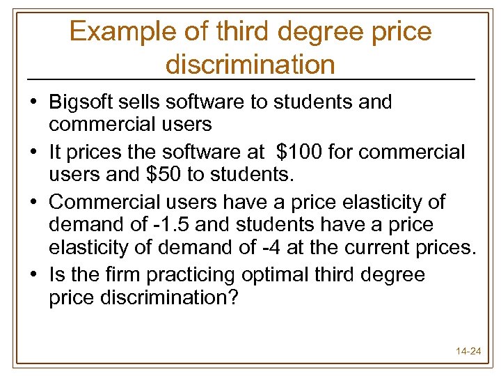 Example of third degree price discrimination • Bigsoft sells software to students and commercial