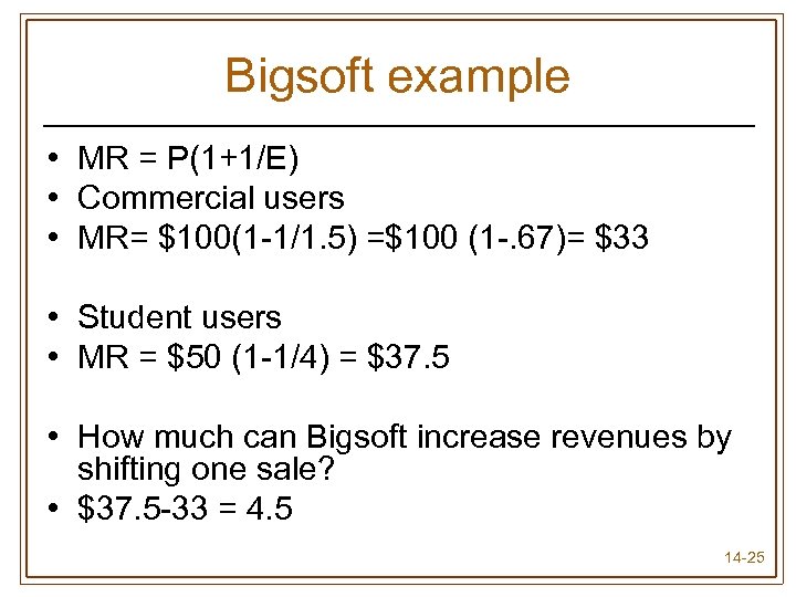 Bigsoft example • MR = P(1+1/E) • Commercial users • MR= $100(1 -1/1. 5)