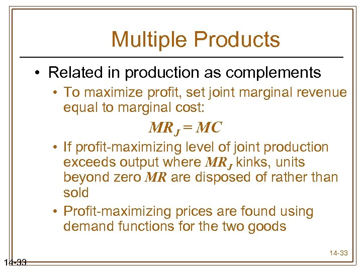 Multiple Products • Related in production as complements • To maximize profit, set joint