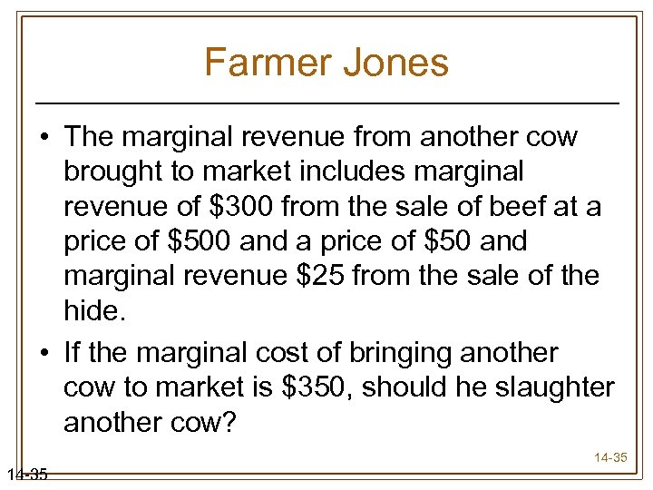 Farmer Jones • The marginal revenue from another cow brought to market includes marginal