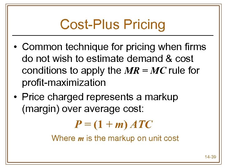 Cost-Plus Pricing • Common technique for pricing when firms do not wish to estimate