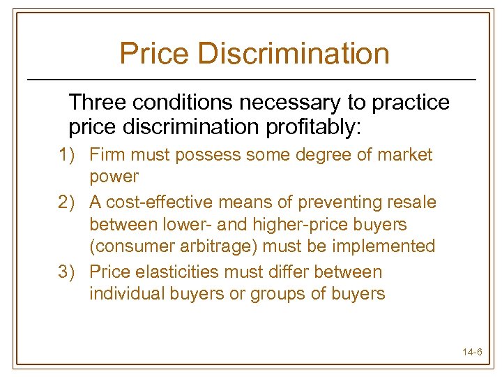 Price Discrimination Three conditions necessary to practice price discrimination profitably: 1) Firm must possess