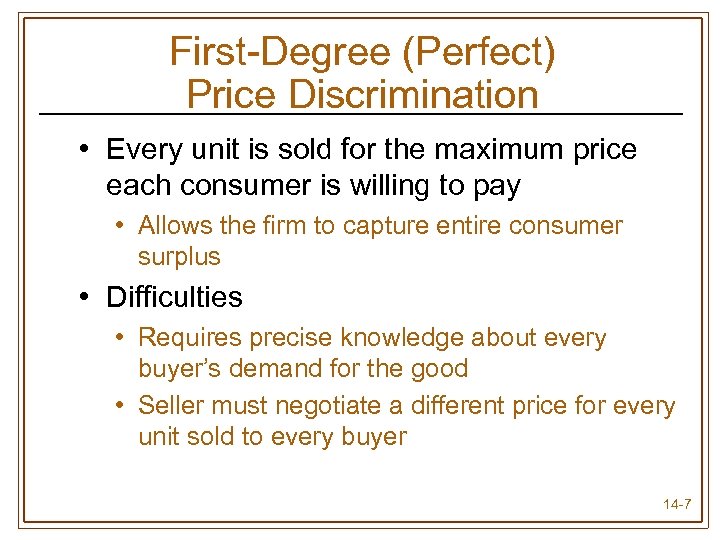 First-Degree (Perfect) Price Discrimination • Every unit is sold for the maximum price each