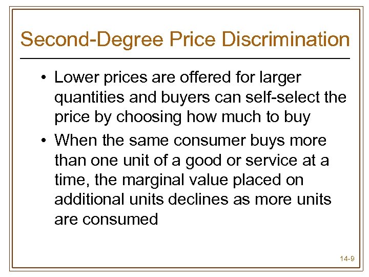 Second-Degree Price Discrimination • Lower prices are offered for larger quantities and buyers can