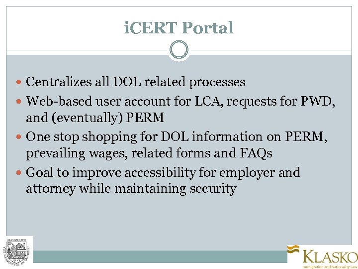 i. CERT Portal Centralizes all DOL related processes Web-based user account for LCA, requests