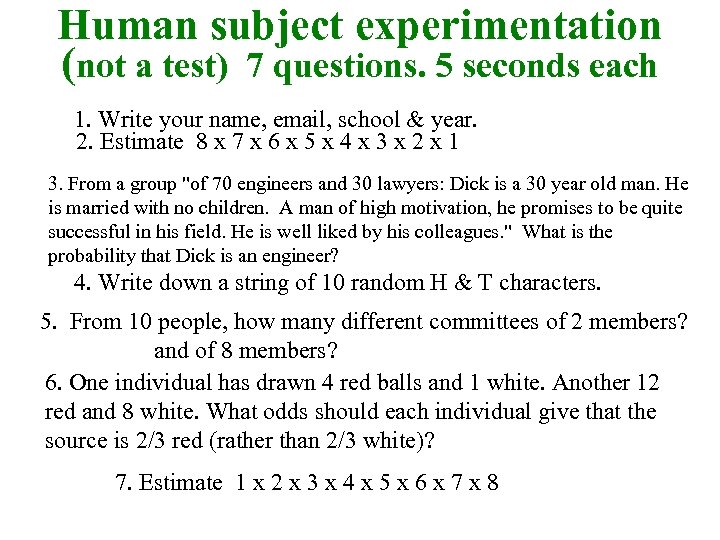 Human subject experimentation (not a test) 7 questions. 5 seconds each 1. Write your