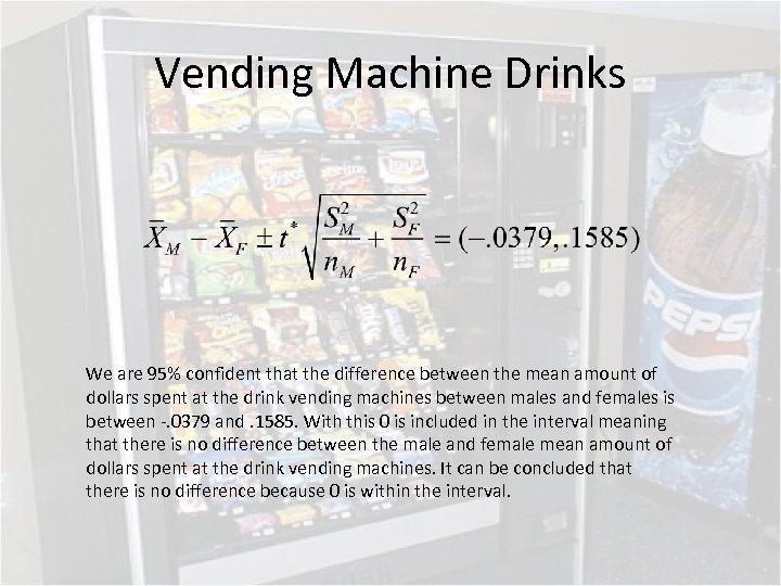 Vending Machine Drinks We are 95% confident that the difference between the mean amount