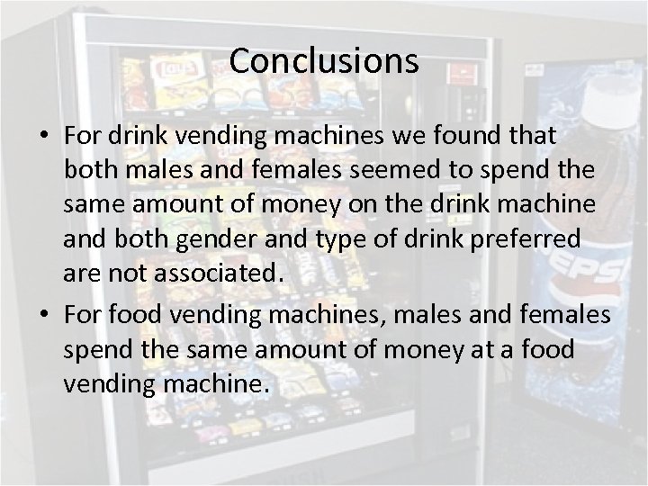 Conclusions • For drink vending machines we found that both males and females seemed