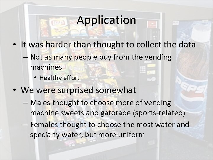 Application • It was harder than thought to collect the data – Not as