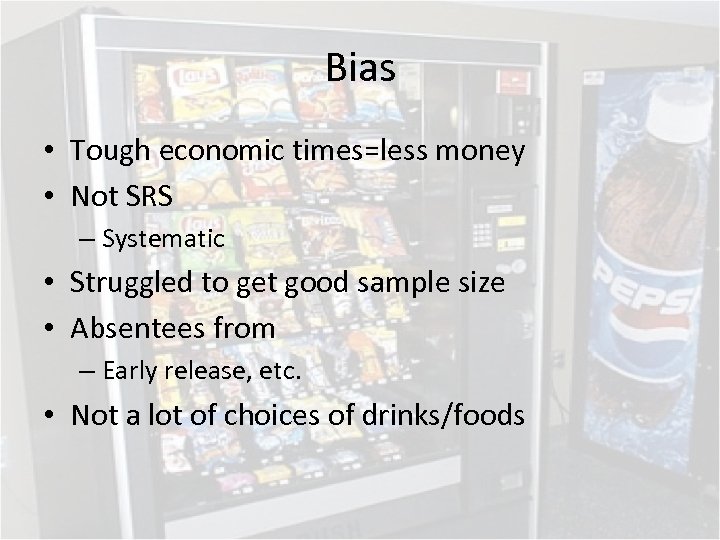 Bias • Tough economic times=less money • Not SRS – Systematic • Struggled to
