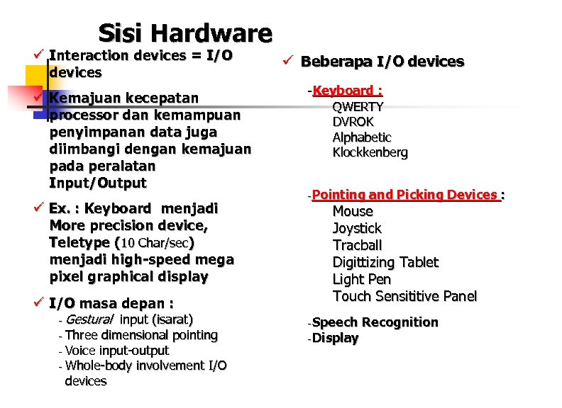 Sisi Hardware ü Interaction devices = I/O devices ü Kemajuan kecepatan processor dan kemampuan