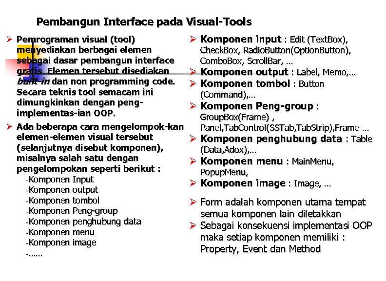 Pembangun Interface pada Visual-Tools Ø Pemrograman visual (tool) menyediakan berbagai elemen sebagai dasar pembangun