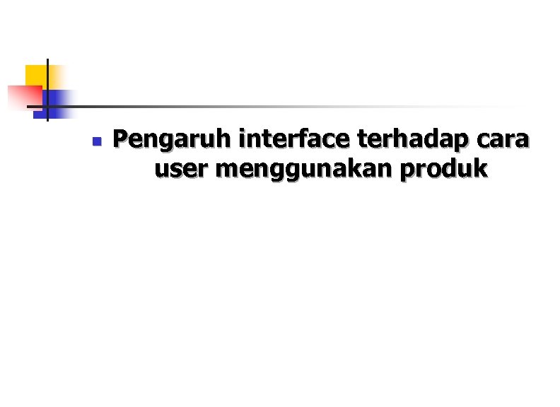 n Pengaruh interface terhadap cara user menggunakan produk 