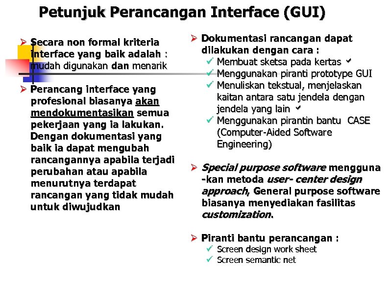 Petunjuk Perancangan Interface (GUI) Ø Secara non formal kriteria interface yang baik adalah :