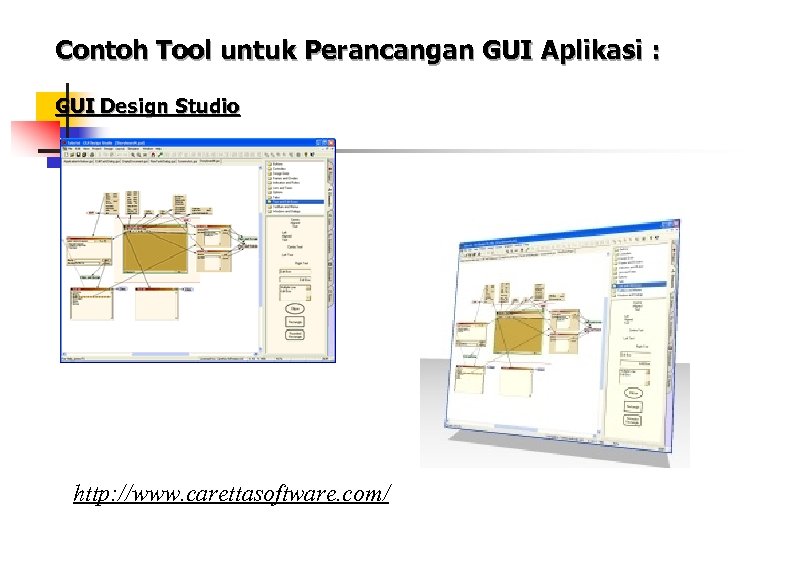 Contoh Tool untuk Perancangan GUI Aplikasi : GUI Design Studio http: //www. carettasoftware. com/