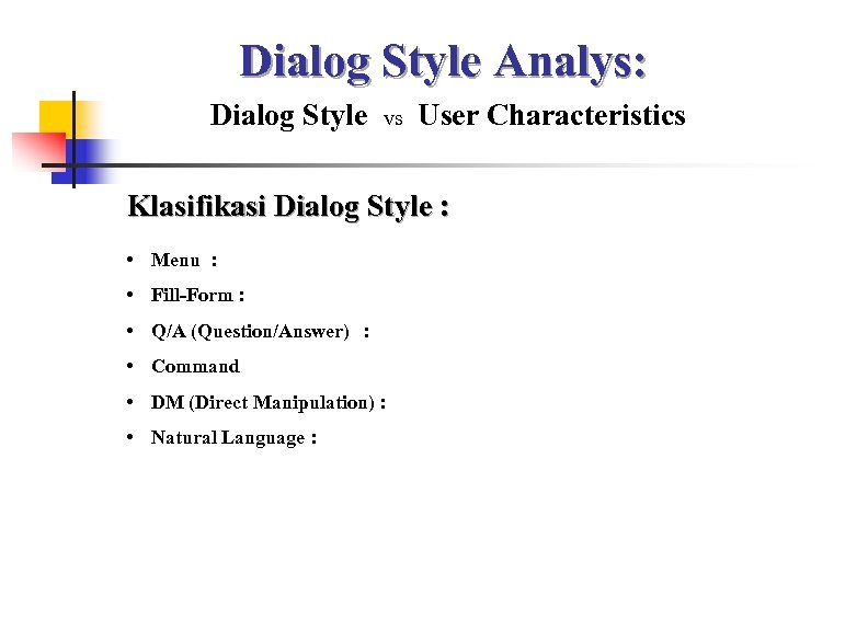 Dialog Style Analys: Dialog Style vs User Characteristics Klasifikasi Dialog Style : • Menu