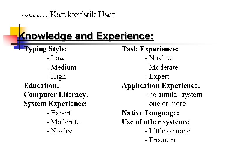 lanjutan … Karakteristik User Knowledge and Experience: Typing Style: - Low - Medium -