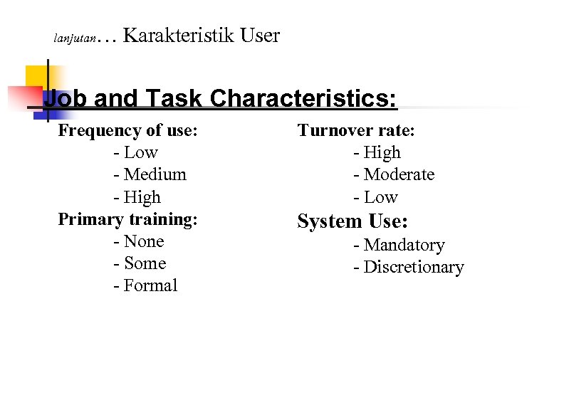 lanjutan … Karakteristik User Job and Task Characteristics: Frequency of use: - Low -