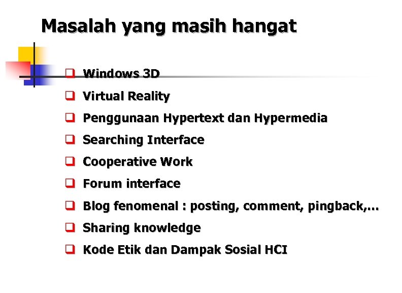 Masalah yang masih hangat q Windows 3 D q Virtual Reality q Penggunaan Hypertext