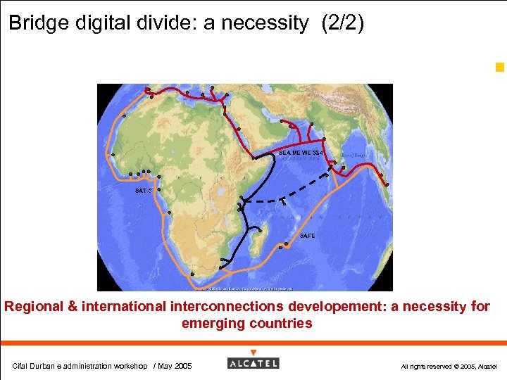 Bridge digital divide: a necessity (2/2) 52 SEA ME WE 3&4 SAT-3 SAFE Regional