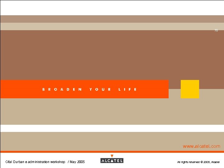 70 www. alcatel. com Cifal Durban e administration workshop / May 2005 All rights