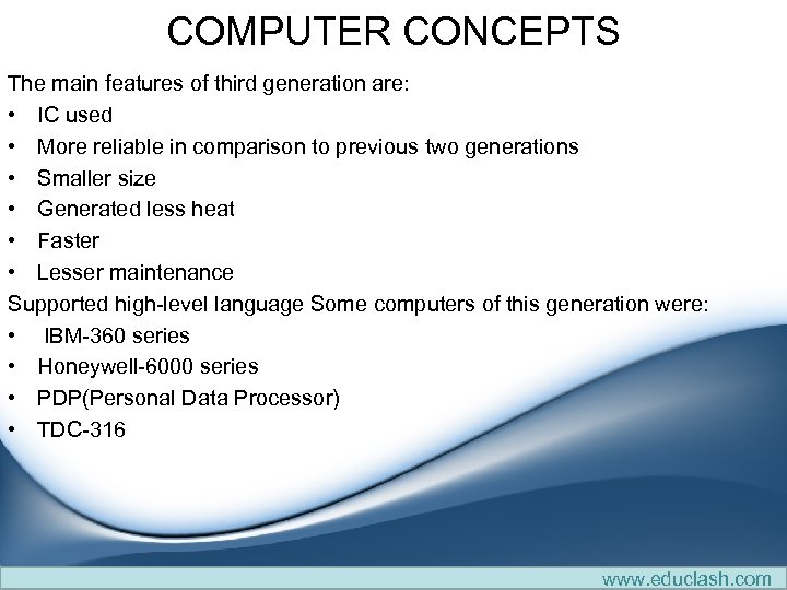 COMPUTER CONCEPTS The main features of third generation are: • IC used • More